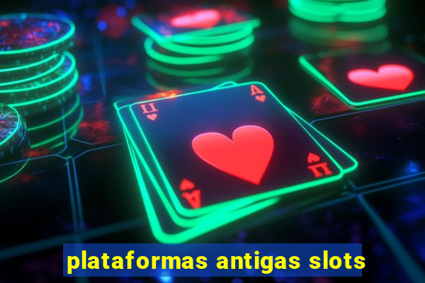 plataformas antigas slots